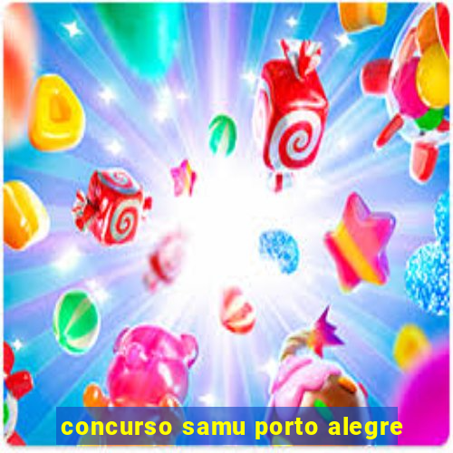 concurso samu porto alegre